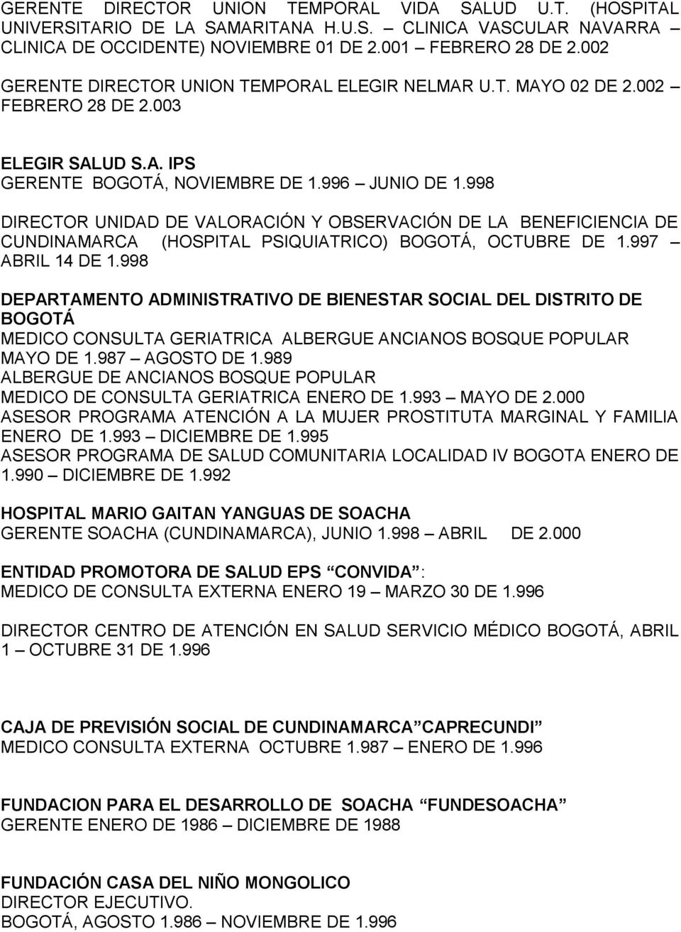 998 DIRECTOR UNIDAD DE VALORACIÓN Y OBSERVACIÓN DE LA BENEFICIENCIA DE CUNDINAMARCA (HOSPITAL PSIQUIATRICO) BOGOTÁ, OCTUBRE DE 1.997 ABRIL 14 DE 1.