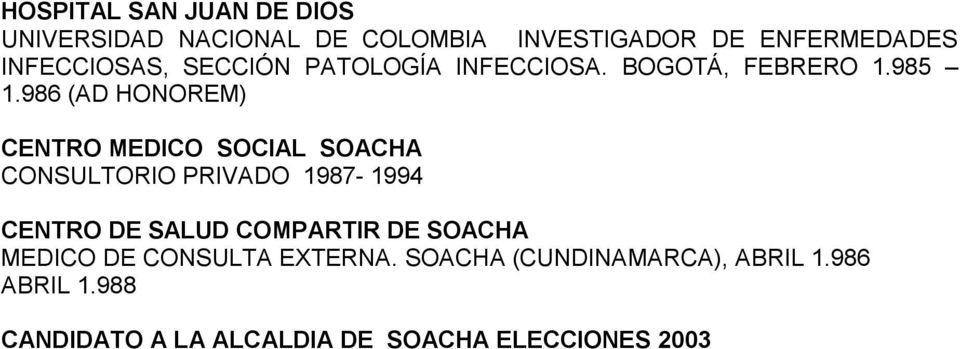 986 (AD HONOREM) CENTRO MEDICO SOCIAL SOACHA CONSULTORIO PRIVADO 1987-1994 CENTRO DE SALUD