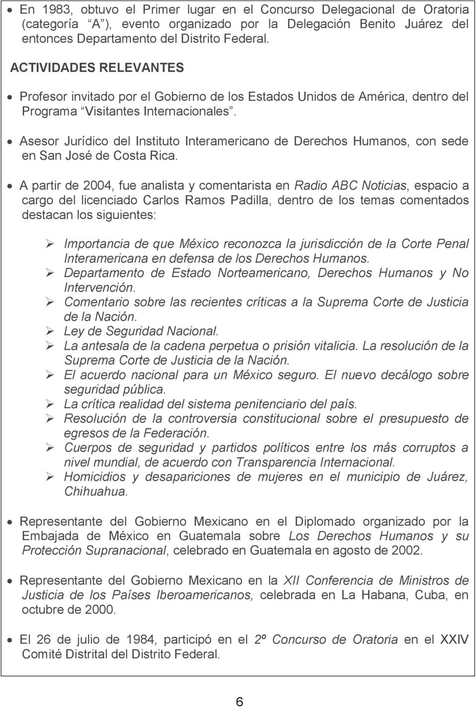 Asesor Jurídico del Instituto Interamericano de Derechos Humanos, con sede en San José de Costa Rica.