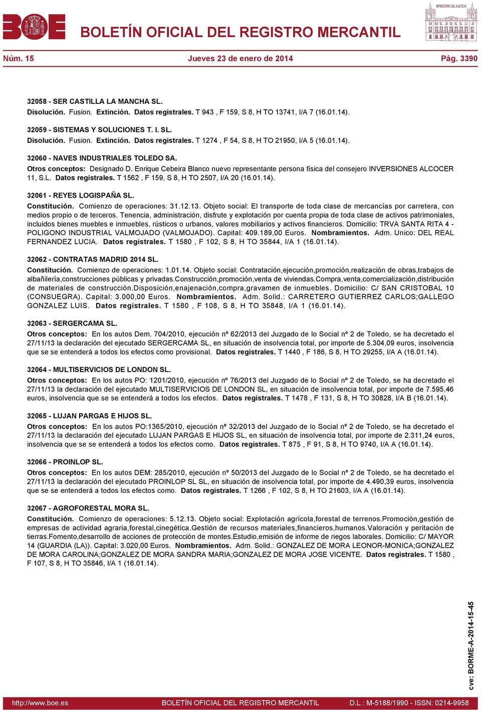 Enrique Cebeira Blanco nuevo representante persona física del consejero INVERSIONES ALCOCER 11, S.L. Datos registrales. T 1562, F 159, S 8, H TO 2507, I/A 20 32061 - REYES LOGISPAÑA SL. Constitución.
