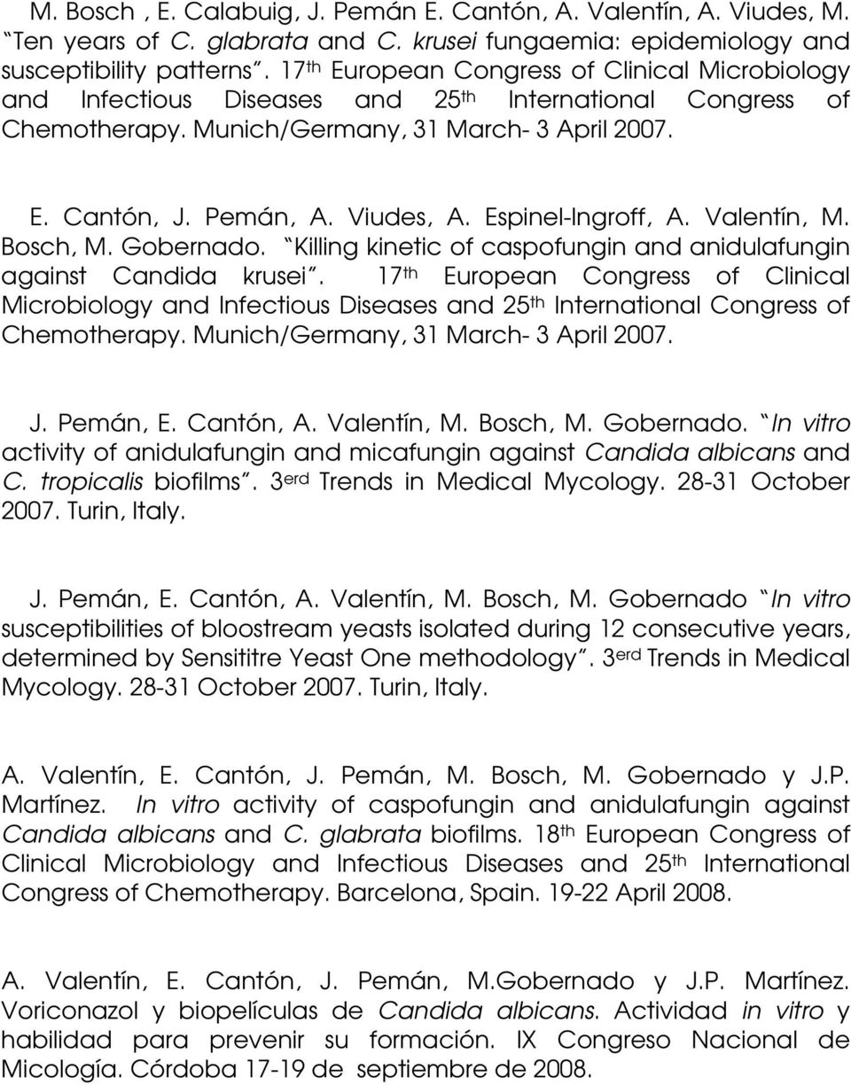 Espinel-Ingroff, A. Valentín, M. Bosch, M. Gobernado. Killing kinetic of caspofungin and anidulafungin against Candida krusei.