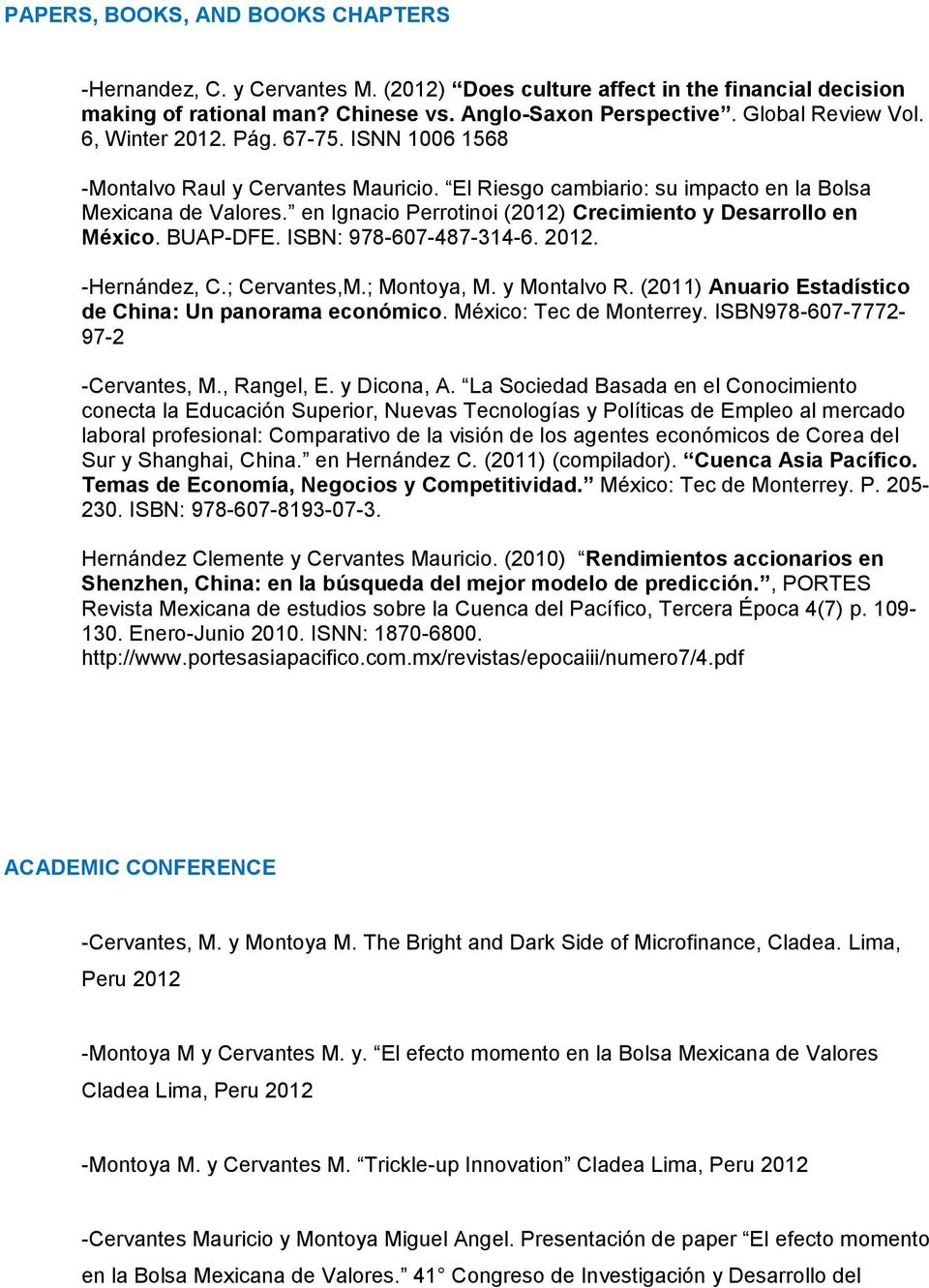 en Ignacio Perrotinoi (2012) Crecimiento y Desarrollo en México. BUAP-DFE. ISBN: 978-607-487-314-6. 2012. -Hernández, C.; Cervantes,M.; Montoya, M. y Montalvo R.