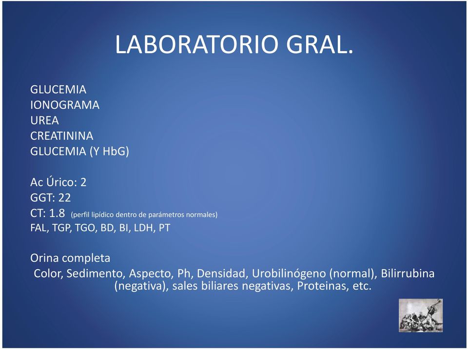 8 (perfil lipídico dentro de parámetros normales) FAL, TGP, TGO, BD, BI, LDH, PT