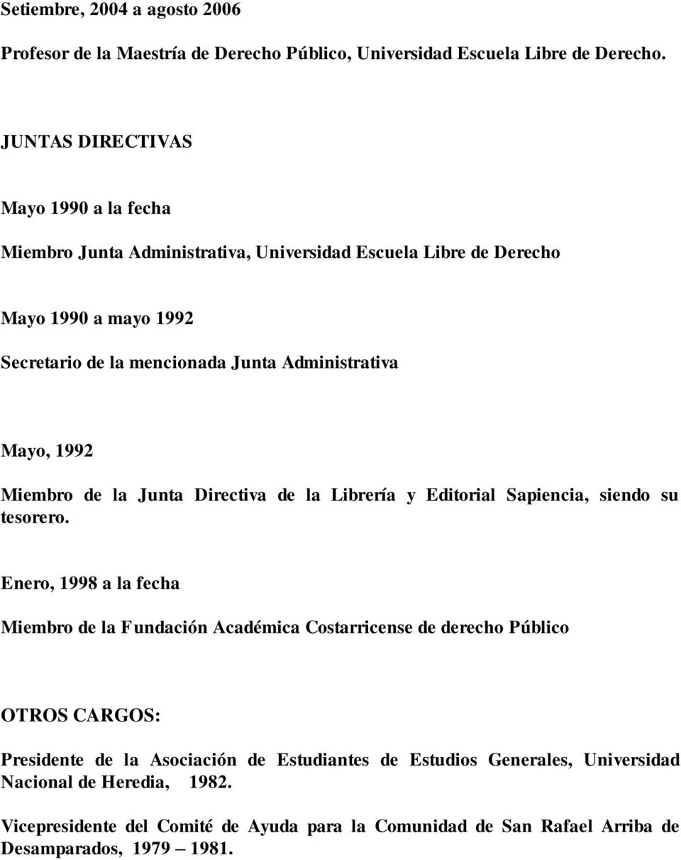 Administrativa Mayo, 1992 Miembro de la Junta Directiva de la Librería y Editorial Sapiencia, siendo su tesorero.