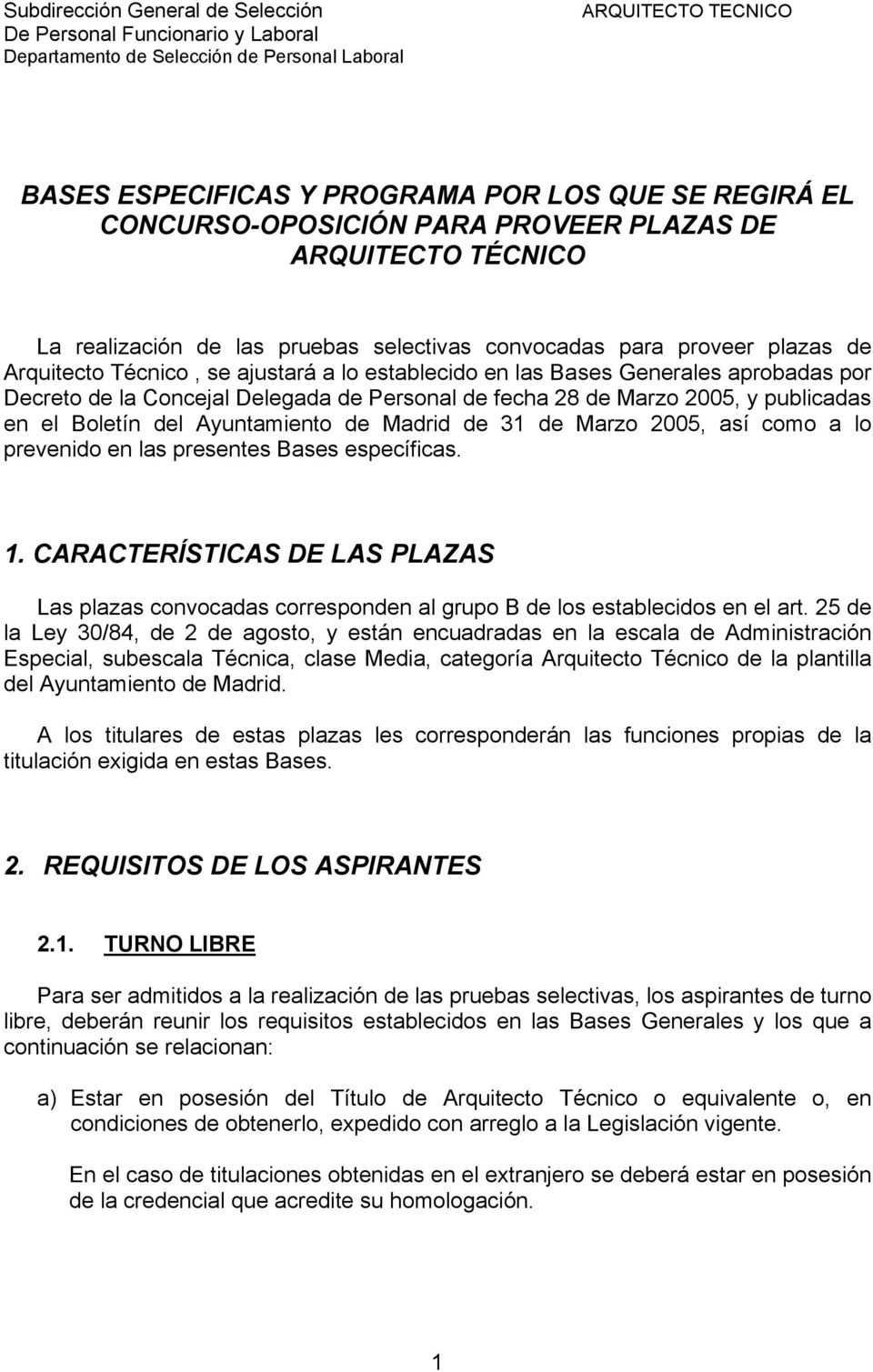 Ayuntamiento de Madrid de 31 de Marzo 2005, así como a lo prevenido en las presentes Bases específicas. 1.