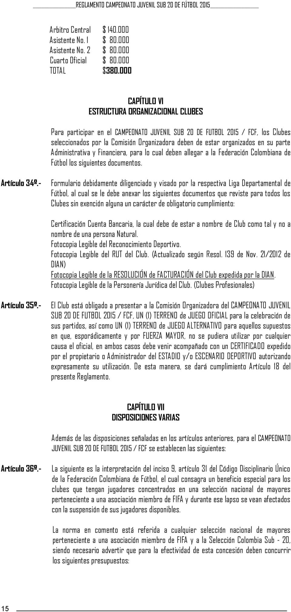 en su parte Administrativa y Financiera, para lo cual deben allegar a la Federación Colombiana de Fútbol los siguientes documentos. Artículo 34º.