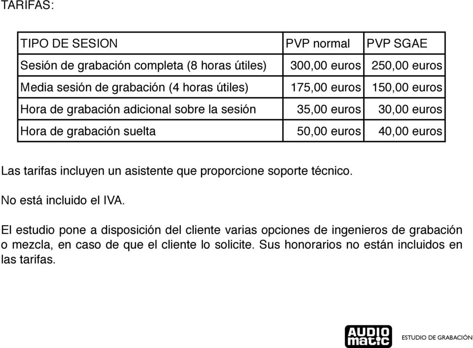 40,00 euros Las tarifas incluyen un asistente que proporcione soporte técnico. No está incluido el IVA.