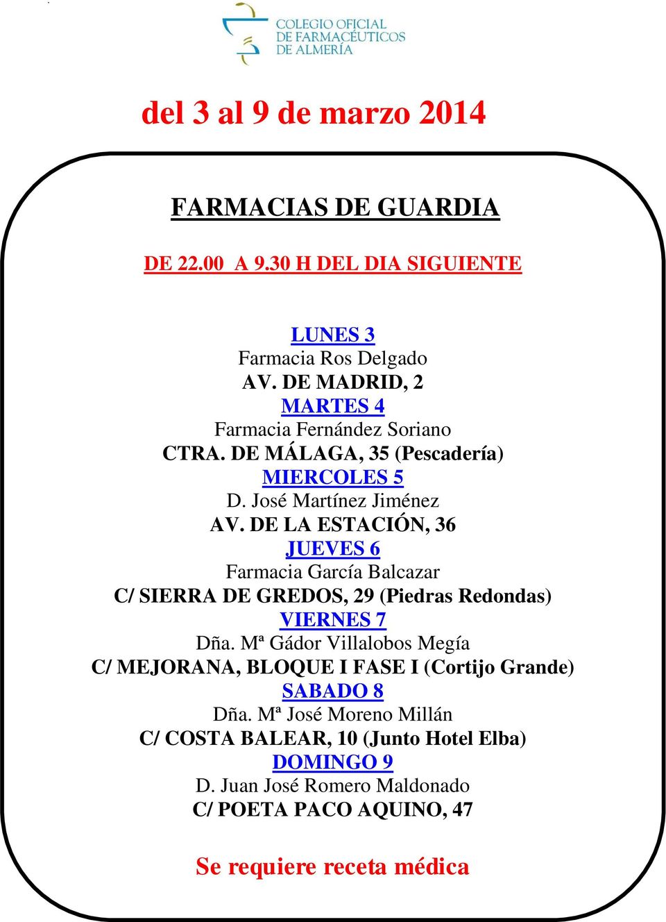 DE LA ESTACIÓN, 36 JUEVES 6 Farmacia García Balcazar C/ SIERRA DE GREDOS, 29 (Piedras Redondas) VIERNES 7 Dña.