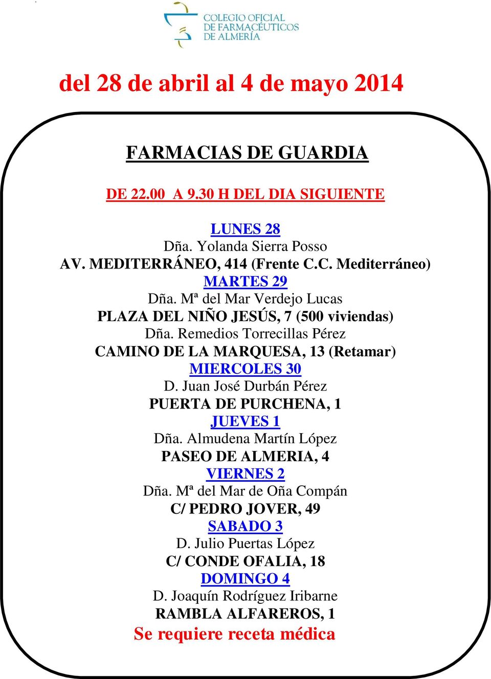 Remedios Torrecillas Pérez CAMINO DE LA MARQUESA, 13 (Retamar) MIERCOLES 30 D. Juan José Durbán Pérez PUERTA DE PURCHENA, 1 JUEVES 1 Dña.
