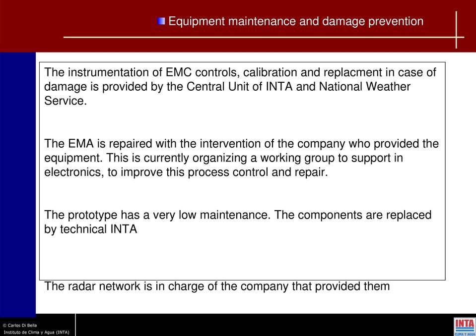 The EMA is repaired with the intervention of the company who provided the equipment.