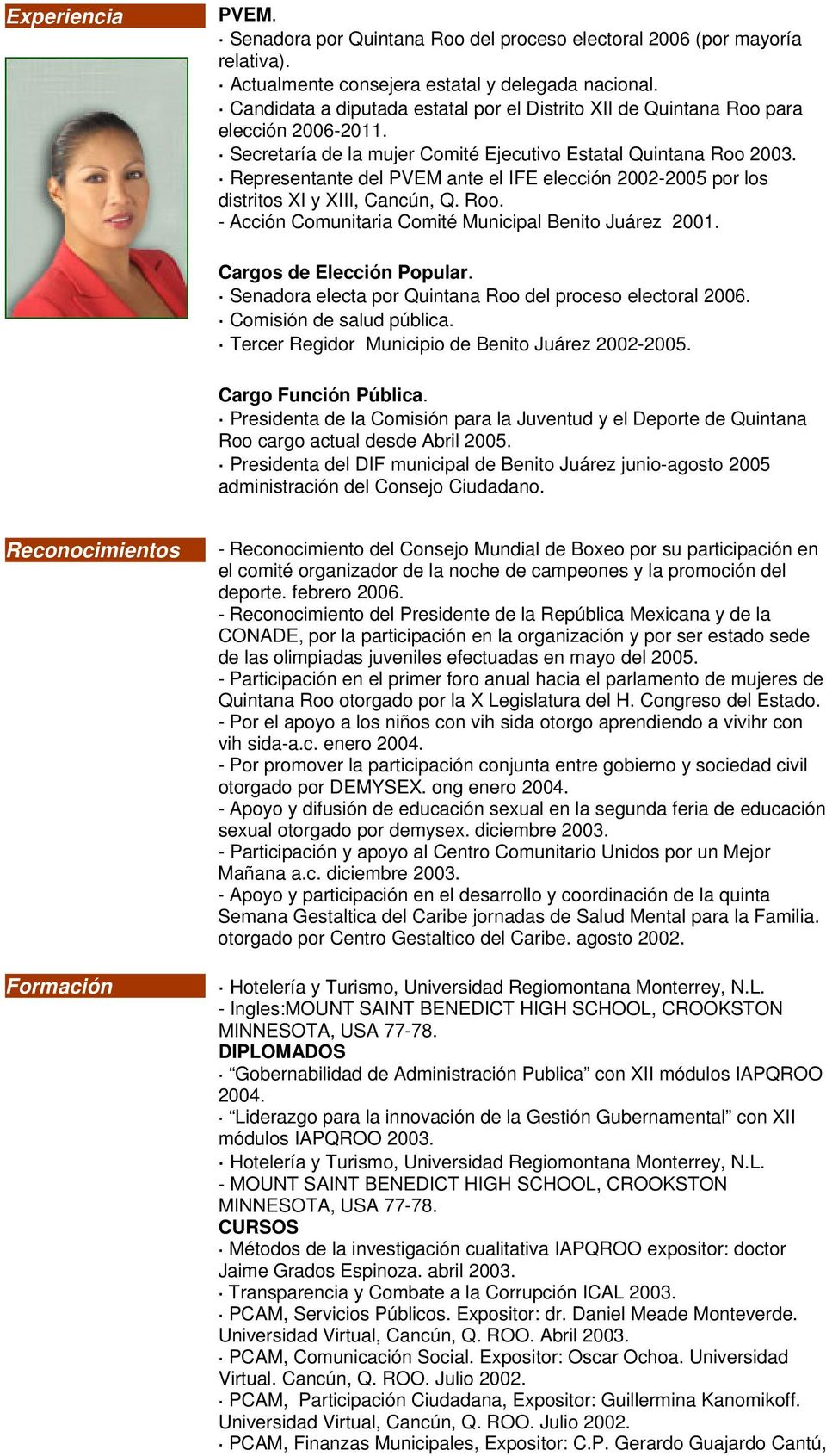 Representante del PVEM ante el IFE elección 2002-2005 por los distritos XI y XIII, Cancún, Q. Roo. - Acción Comunitaria Comité Municipal Benito Juárez 2001. Cargos de Elección Popular.