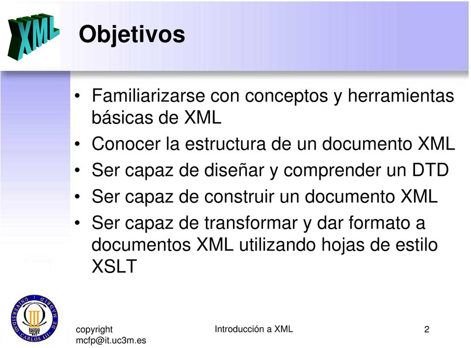 comprender un DTD Ser capaz de construir un documento XML Ser capaz de