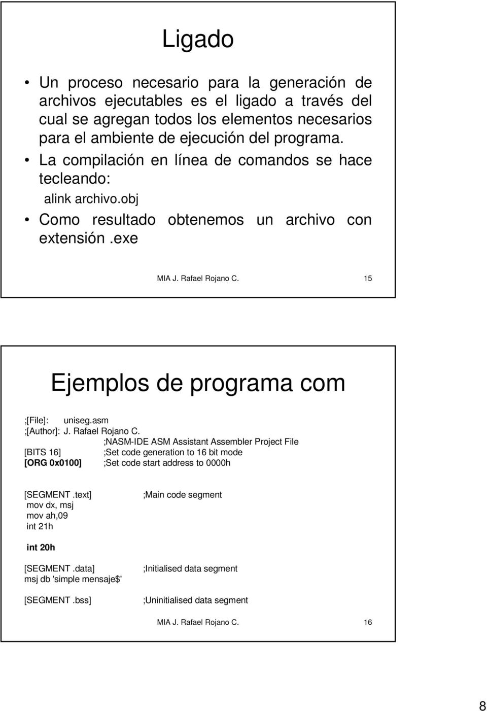 15 Ejemplos de programa com ;[File]: uniseg.asm ;[Author]: J. Rafael Rojano C.