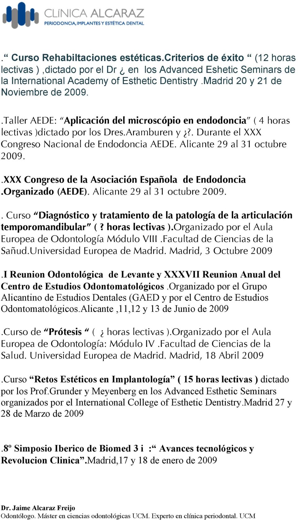 Alicante 29 al 31 octubre 2009..XXX Congreso de la Asociación Española de Endodoncia.Organizado (AEDE). Alicante 29 al 31 octubre 2009.
