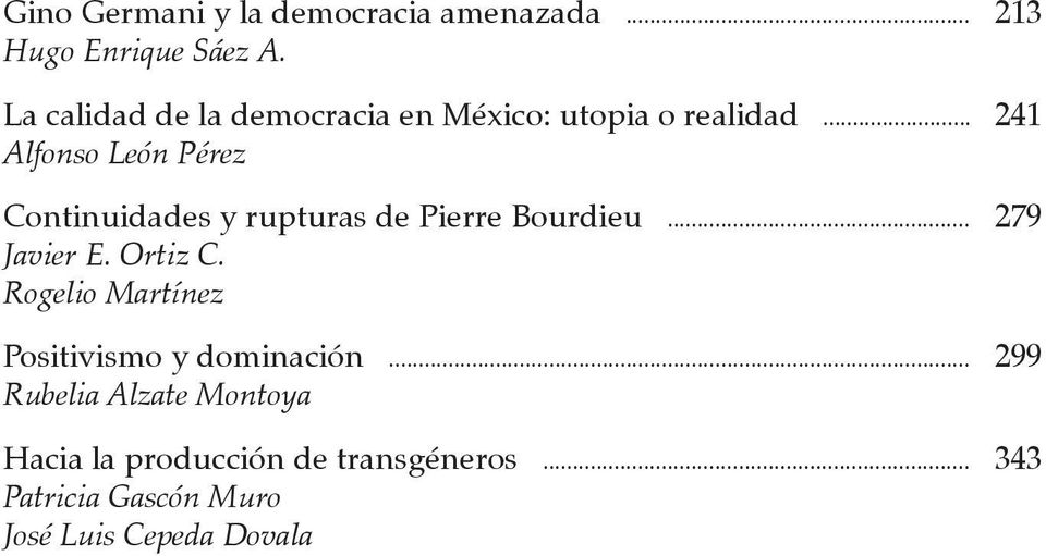.. 241 Alfonso León Pérez Continuidades y rupturas de Pierre Bourdieu... 279 Javier E. Ortiz C.