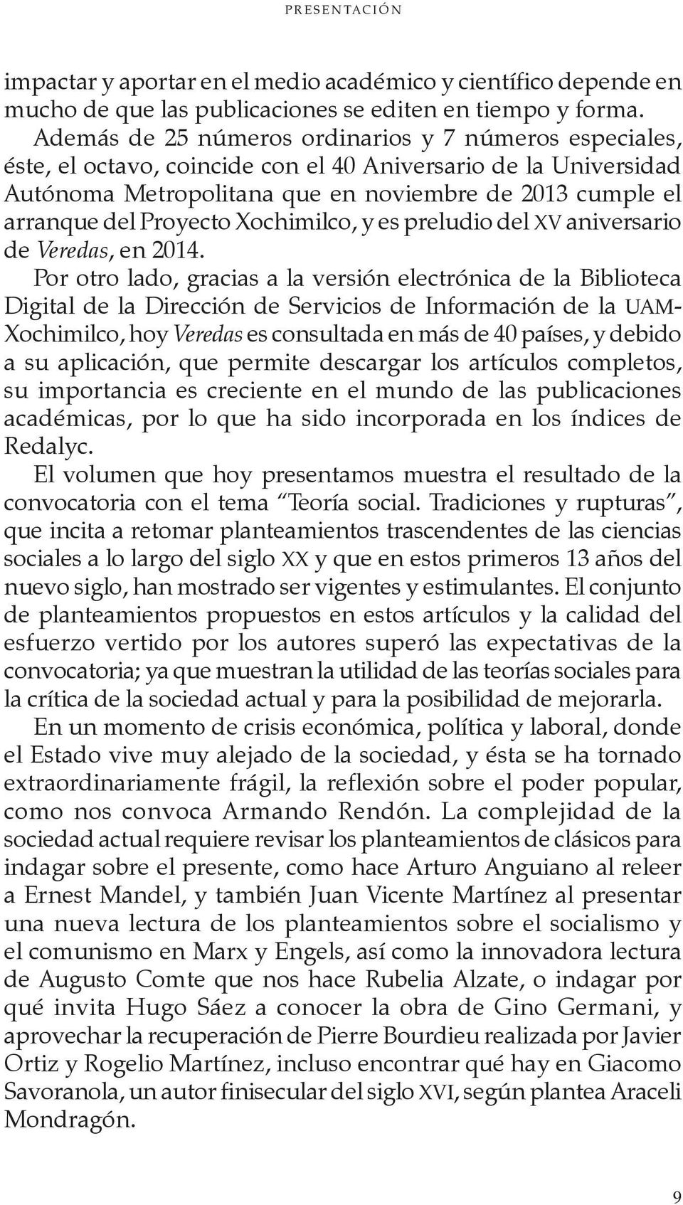 Proyecto Xochimilco, y es preludio del XV aniversario de Veredas, en 2014.
