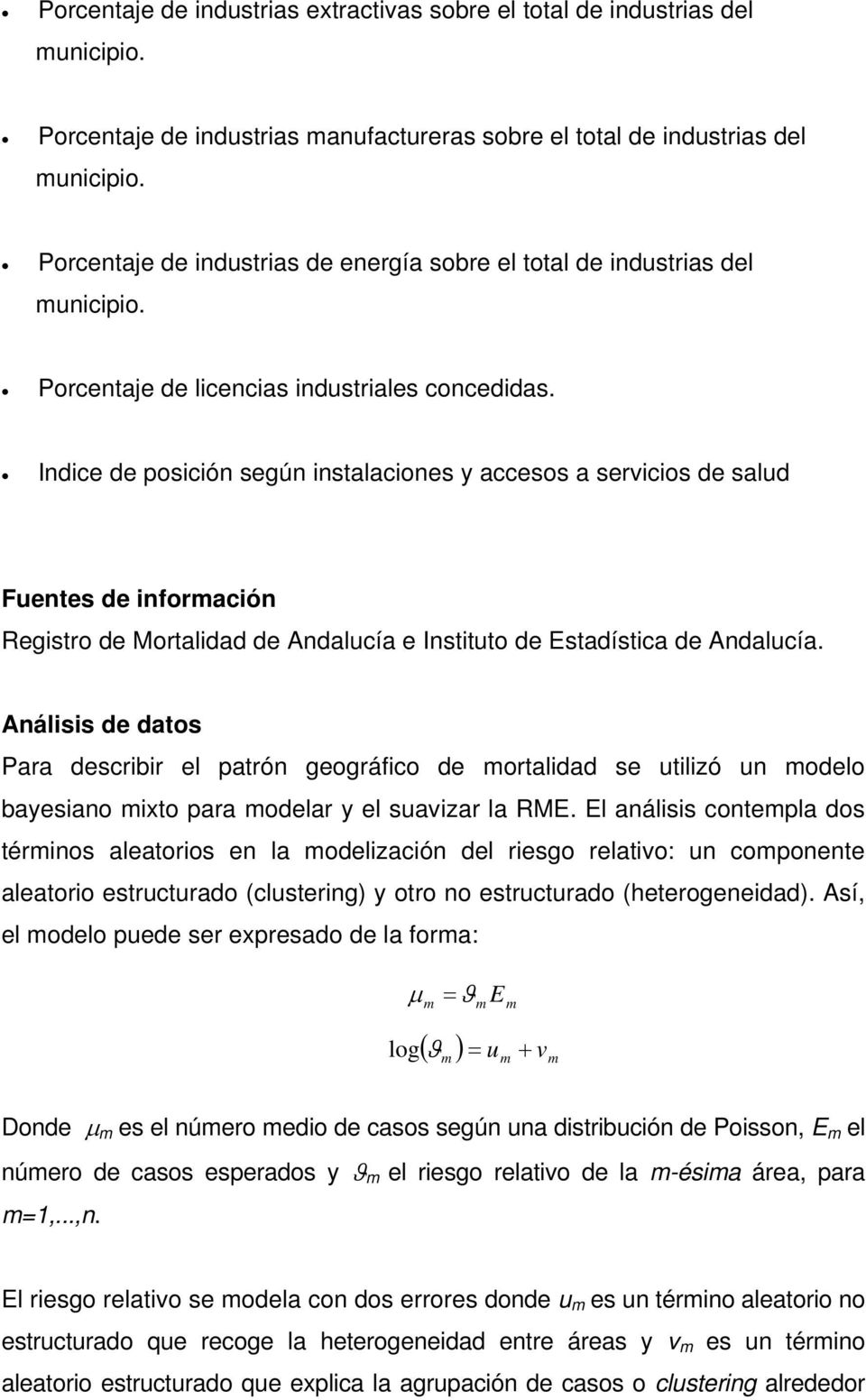 Indice de posición según instalaciones y accesos a servicios de salud Fuentes de información Registro de Mortalidad de Andalucía e Instituto de Estadística de Andalucía.