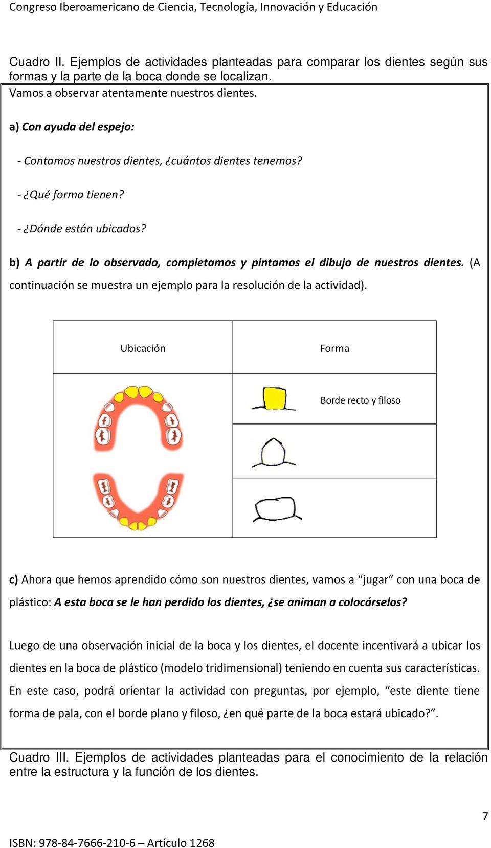 b) A partir de lo observado, completamos y pintamos el dibujo de nuestros dientes. (A continuación se muestra un ejemplo para la resolución de la actividad).