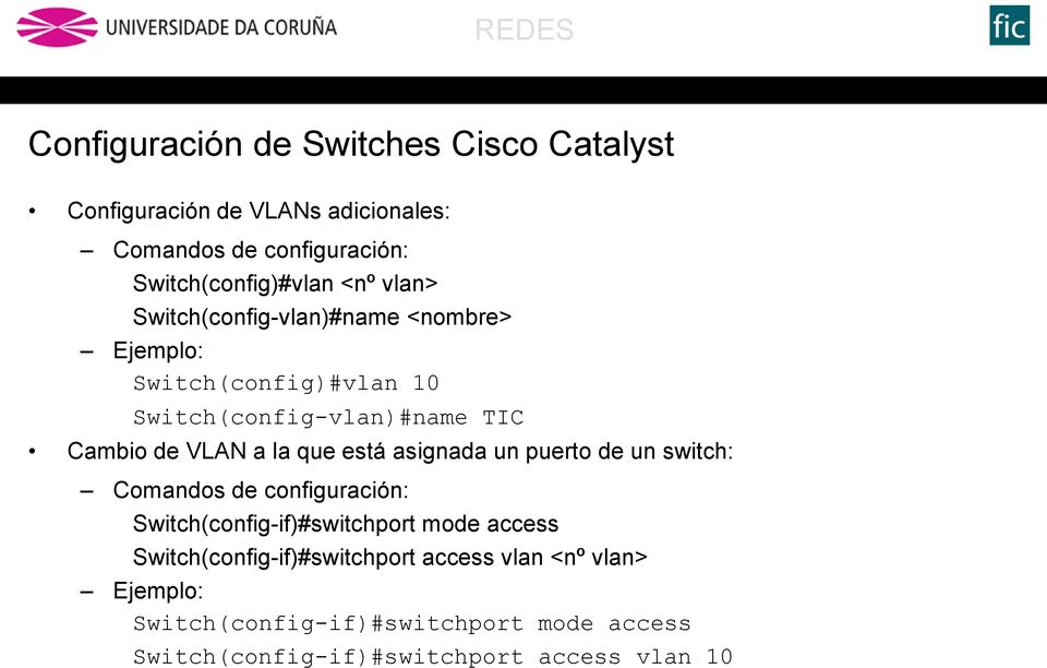 que está asignada un puerto de un switch: Comandos de configuración: Switch(config-if)#switchport mode access