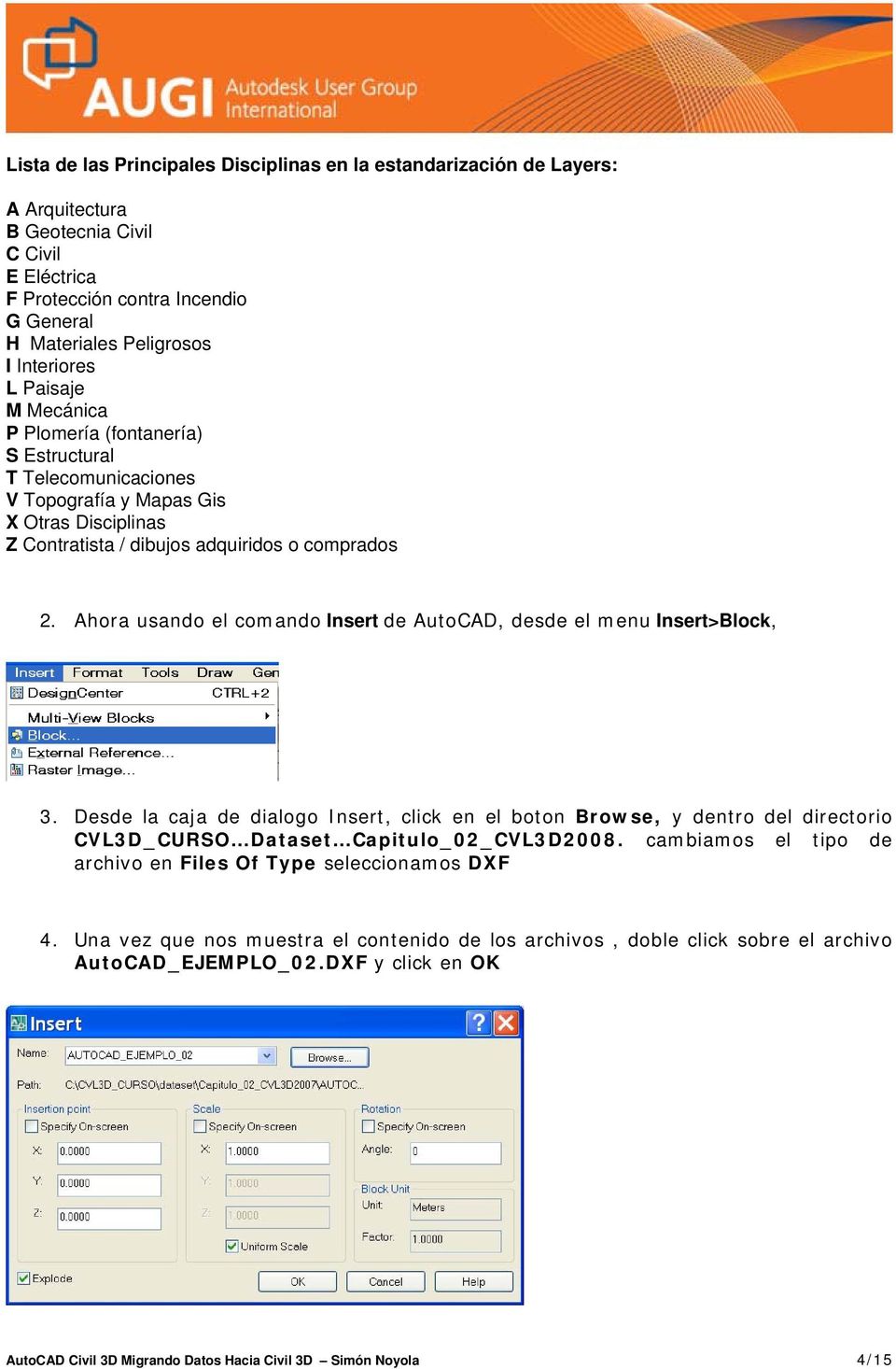 Ahora usando el comando Insert de AutoCAD, desde el menu Insert>Block, 3. Desde la caja de dialogo Insert, click en el boton Browse, y dentro del directorio CVL3D_CURSO Dataset Capitulo_02_CVL3D2008.