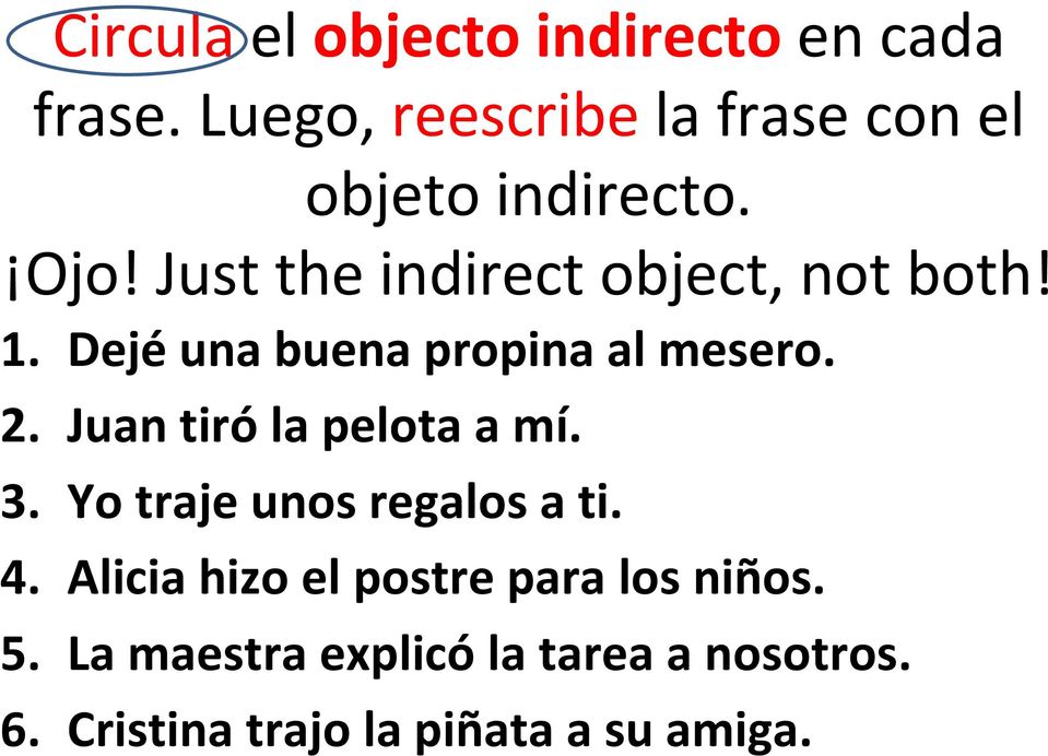 Just the indirect object, not both! 1. Dejé una buena propina al mesero. 2.