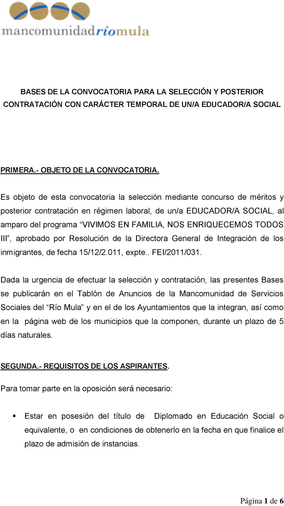 ENRIQUECEMOS TODOS III, aprobado por Resolución de la Directora General de Integración de los inmigrantes, de fecha 15/12/2.011, expte.. FEI/2011/031.