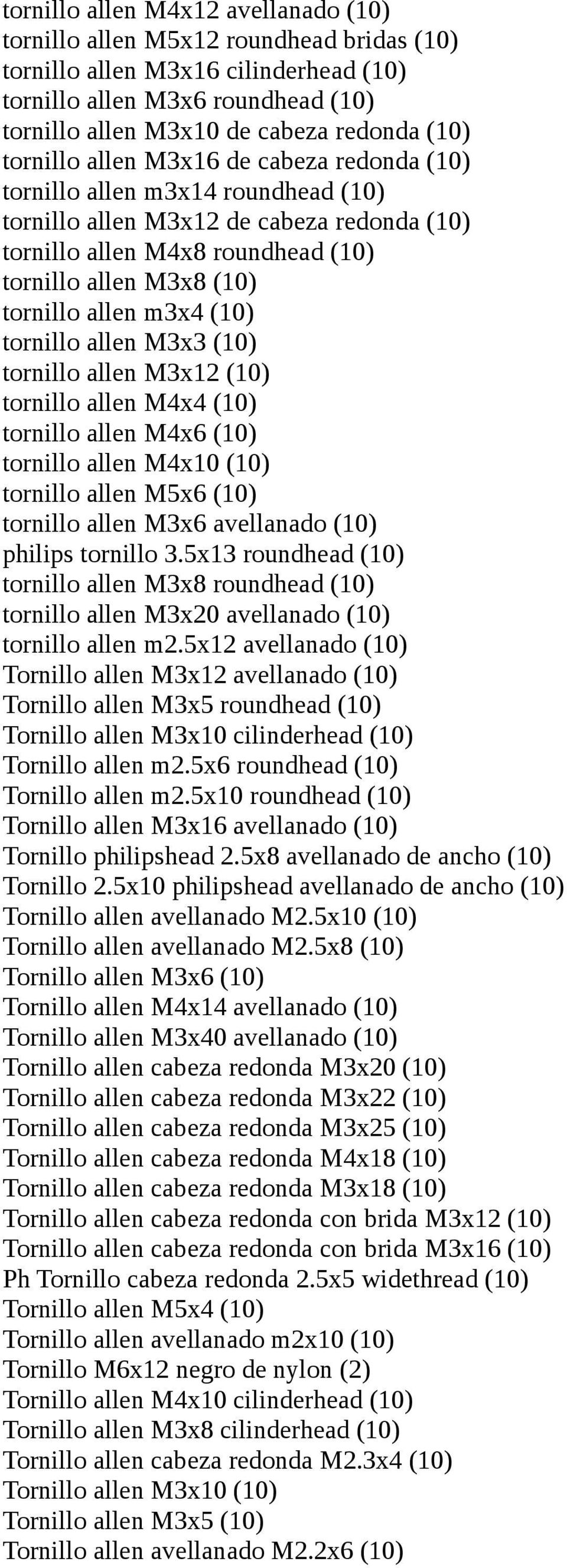 m3x4 (10) tornillo allen M3x3 (10) tornillo allen M3x12 (10) tornillo allen M4x4 (10) tornillo allen M4x6 (10) tornillo allen M4x10 (10) tornillo allen M5x6 (10) tornillo allen M3x6 avellanado (10)