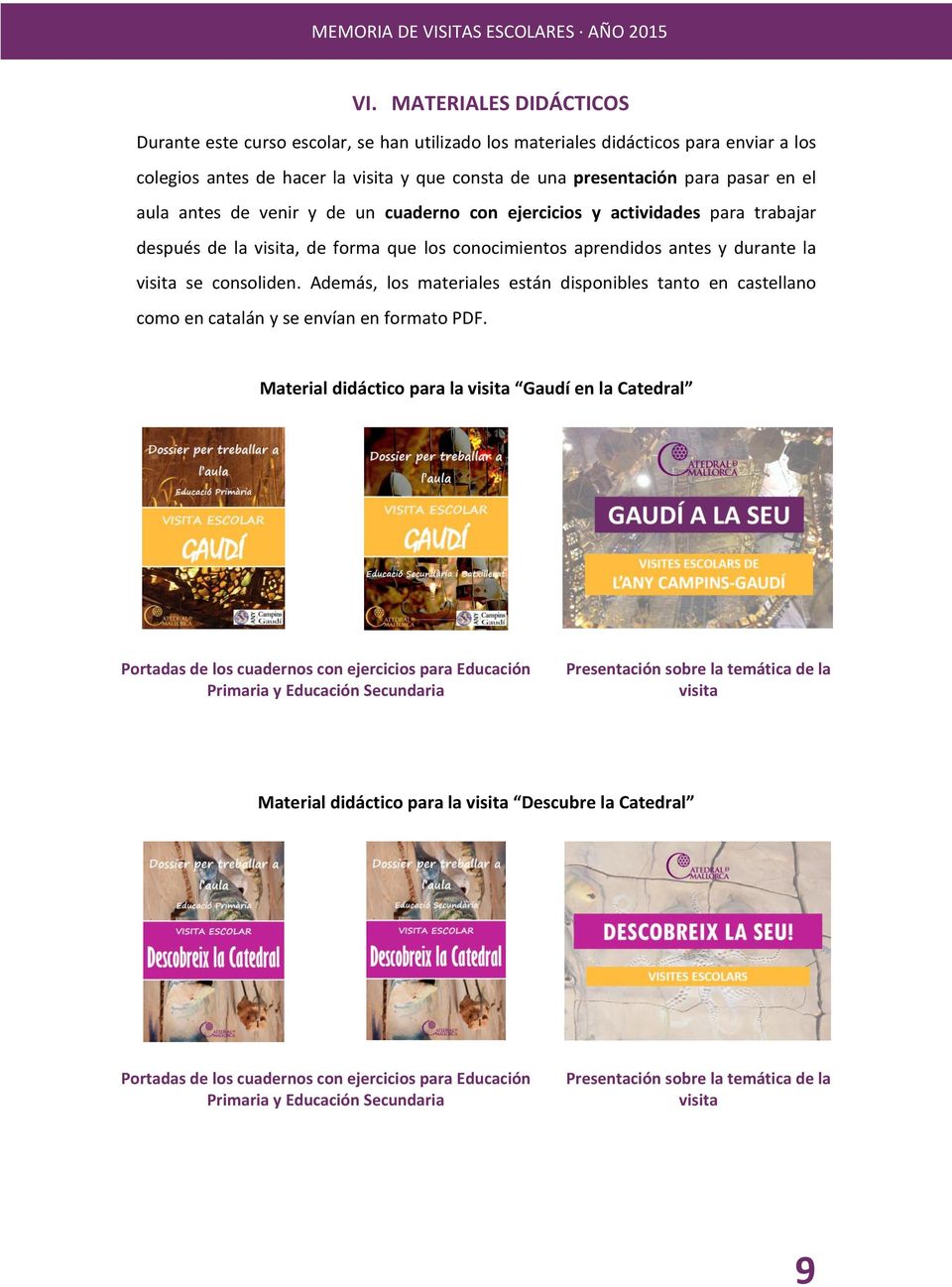 Además, los materiales están disponibles tanto en castellano como en catalán y se envían en formato PDF.