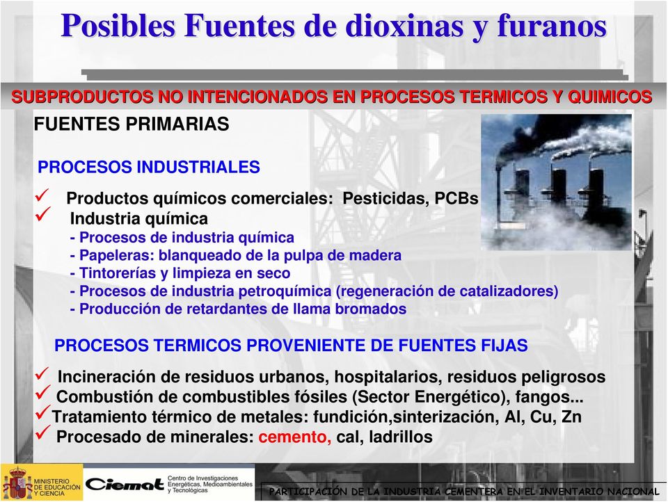 (regeneración de catalizadores) - Producción de retardantes de llama bromados PROCESOS TERMICOS PROVENIENTE DE FUENTES FIJAS Incineración de residuos urbanos, hospitalarios, residuos