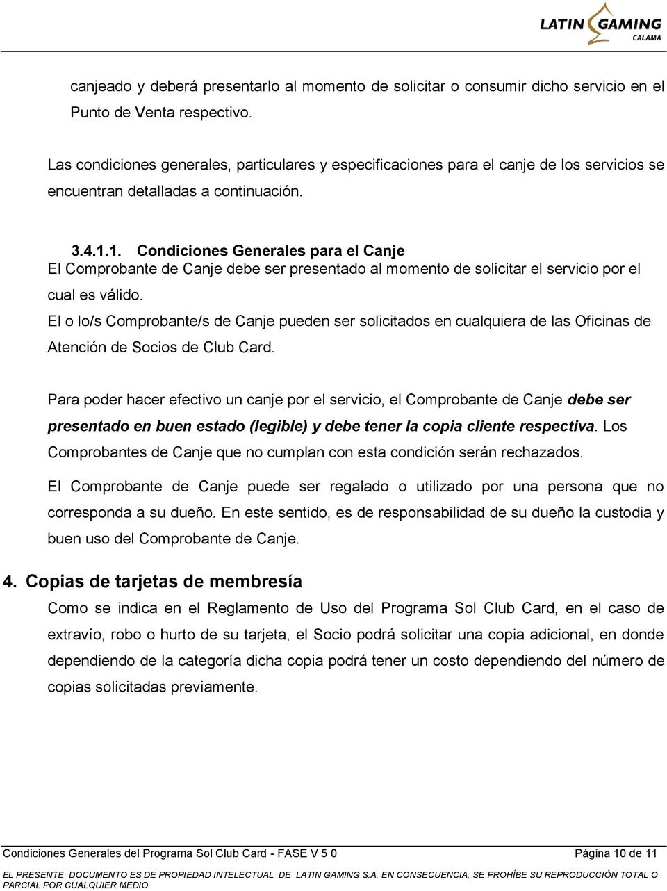 1. Condiciones Generales para el Canje El Comprobante de Canje debe ser presentado al momento de solicitar el servicio por el cual es válido.