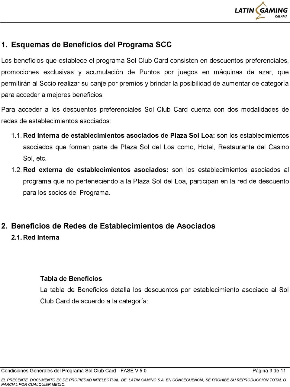 Para acceder a los descuentos preferenciales Sol Club Card cuenta con dos modalidades de redes de establecimientos asociados: 1.