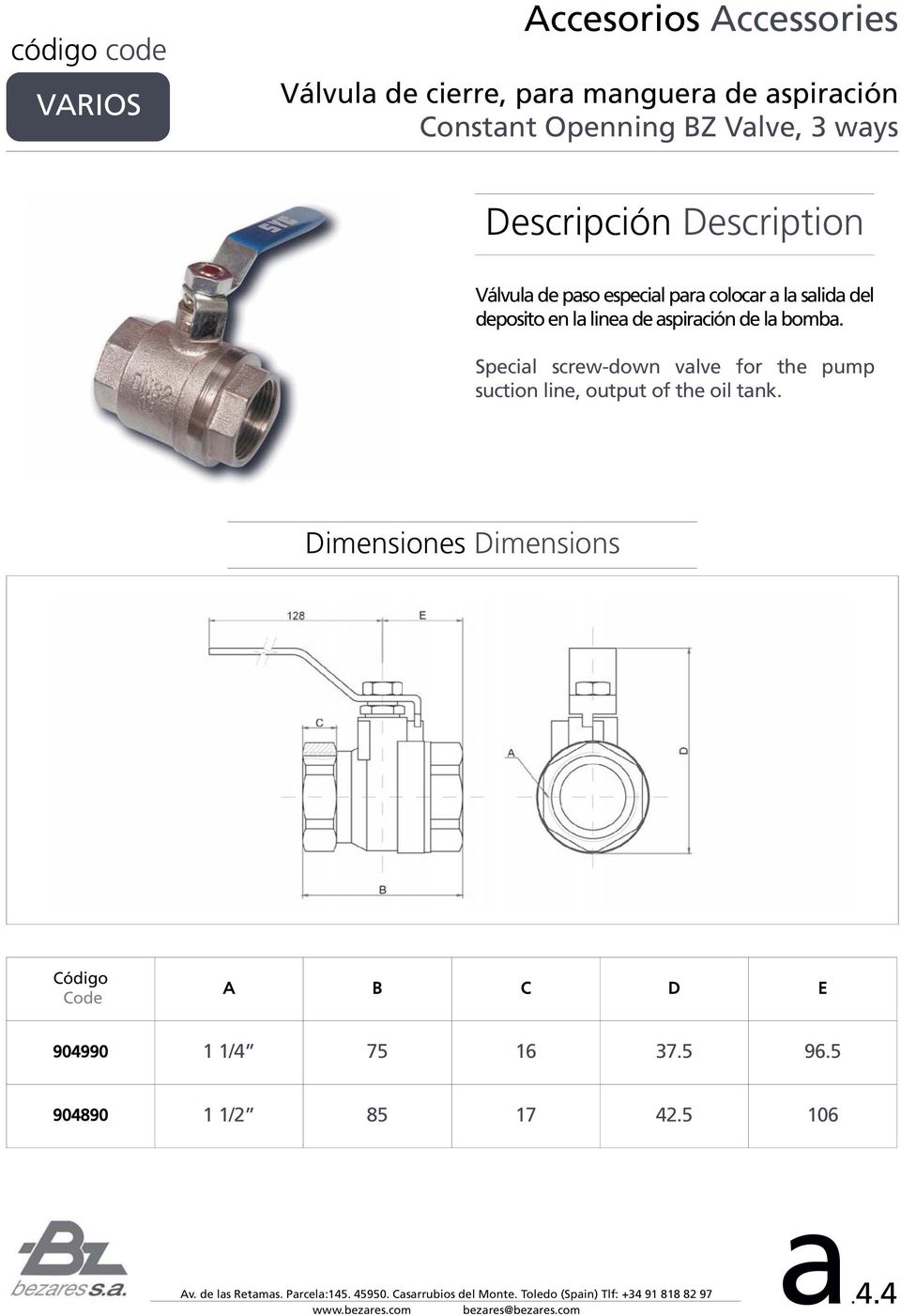 aspiración de la bomba. Special screw-down valve for the pump suction line, output of the oil tank.