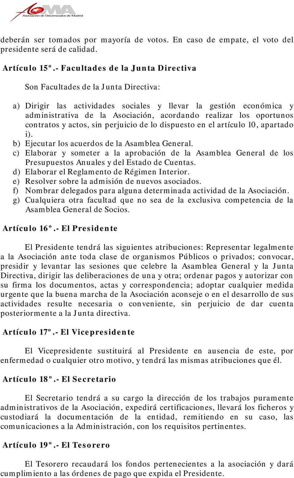 oportunos contratos y actos, sin perjuicio de lo dispuesto en el artículo 10, apartado i). b) Ejecutar los acuerdos de la Asamblea General.