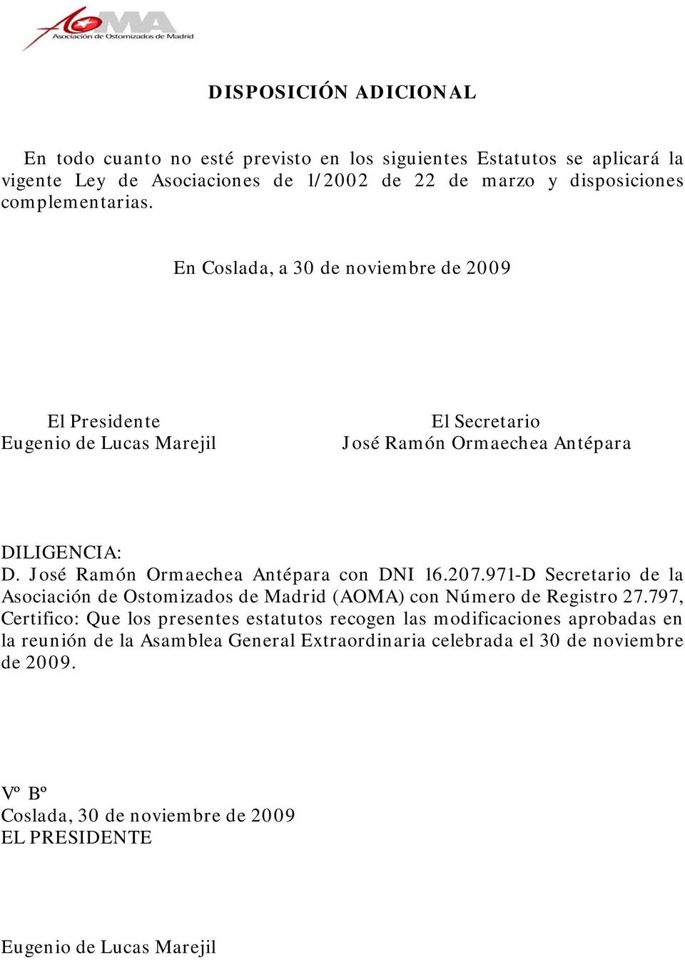 José Ramón Ormaechea Antépara con DNI 16.207.971-D Secretario de la Asociación de Ostomizados de Madrid (AOMA) con Número de Registro 27.