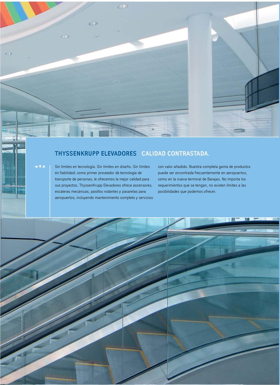 ThyssenKrupp Elevadores ofrece ascensores, escaleras mecánicas, pasillos rodantes y pasarelas para aeropuertos, incluyendo mantenimiento completo y servicios