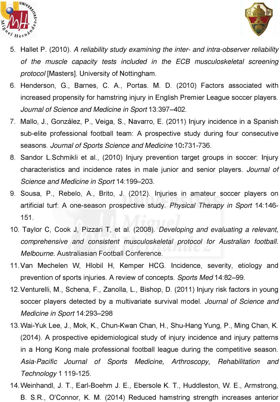 Journal of Science and Medicine in Sport 13:397 402. 7. Mallo, J., González, P., Veiga, S., Navarro, E.