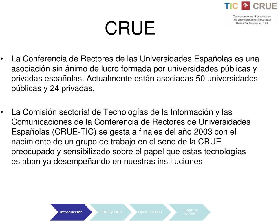 La Comisión sectorial de Tecnologías de la Información y las Comunicaciones de la Conferencia de Rectores de Universidades Españolas (CRUE-TIC) se