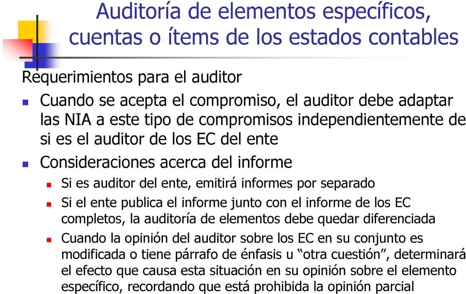 publica el informe junto con el informe de los EC completos, la auditoría de elementos debe quedar diferenciada Cuando la opinión del auditor sobre los EC en su conjunto es