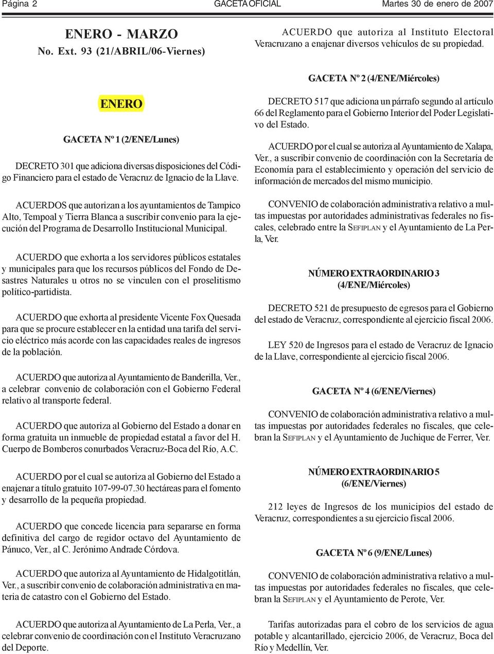 GACETA Nº 2 (4/ENE/Miércoles) ENERO GACETA Nº 1 (2/ENE/Lunes) DECRETO 301 que adiciona diversas disposiciones del Código Financiero para el estado de Veracruz de Ignacio de la Llave.