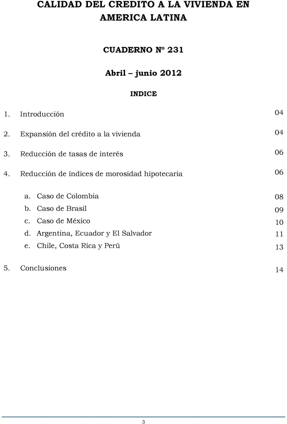 Reducción de índices de morosidad hipotecaria 04 04 06 06 a. Caso de Colombia b. Caso de Brasil c.