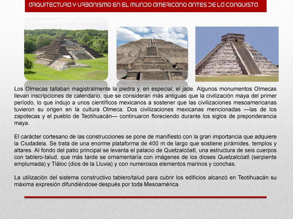 las civilizaciones mesoamericanas tuvieron su origen en la cultura Olmeca.