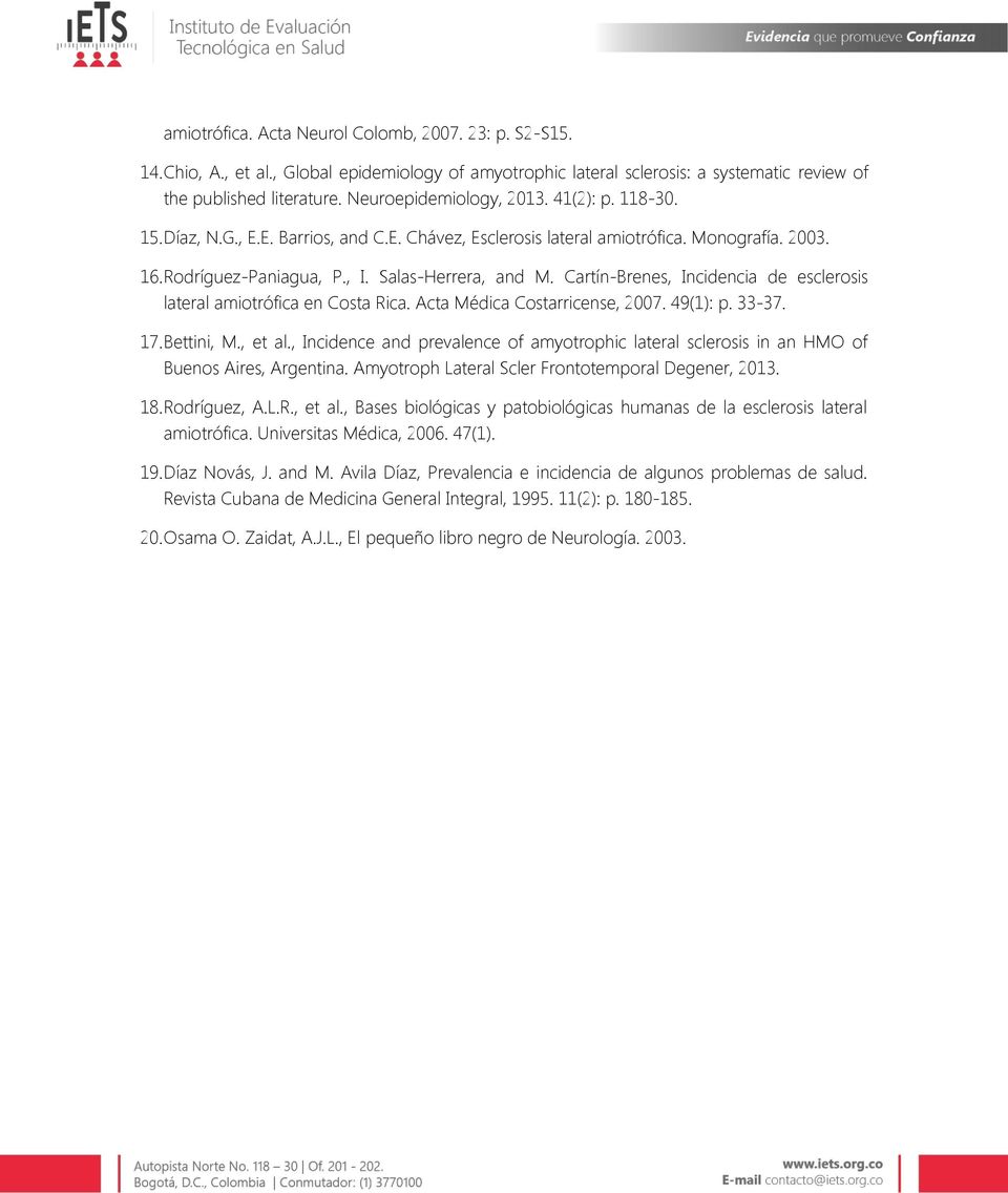 Cartín-Brenes, Incidencia de esclerosis lateral amiotrófica en Costa Rica. Acta Médica Costarricense, 2007. 49(1): p. 33-37. 17. Bettini, M., et al.