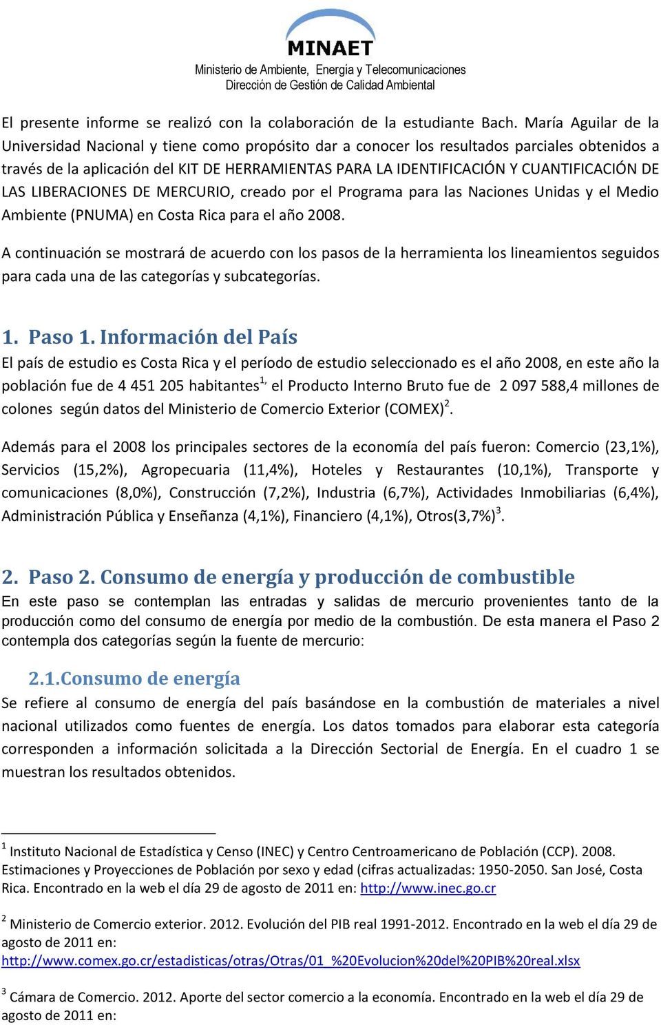 CUANTIFICACIÓN DE LAS LIBERACIONES DE MERCURIO, creado por el Programa para las Naciones Unidas y el Medio Ambiente (PNUMA) en Costa Rica para el año 2008.