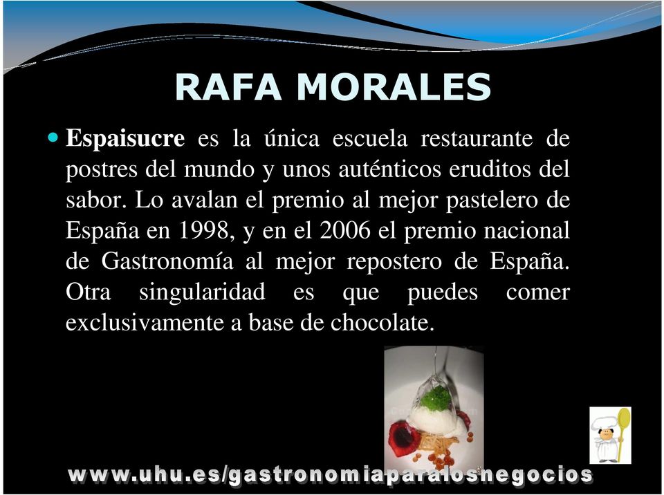 Lo avalan el premio al mejor pastelero de España en 1998, y en el 2006 el premio