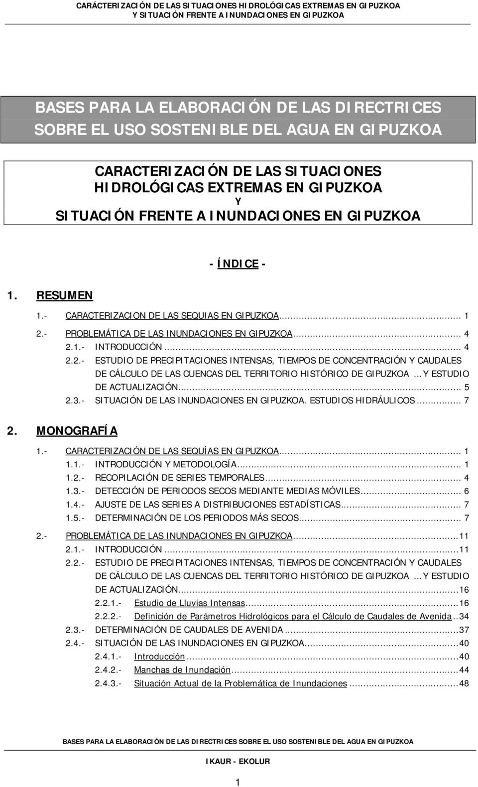 - PROBLEMÁTICA DE LAS INUNDACIONES EN GIPUZKOA... 4 2.1.- INTRODUCCIÓN... 4 2.2.- ESTUDIO DE PRECIPITACIONES INTENSAS, TIEMPOS DE CONCENTRACIÓN Y CAUDALES DE CÁLCULO DE LAS CUENCAS DEL TERRITORIO HISTÓRICO DE GIPUZKOA.