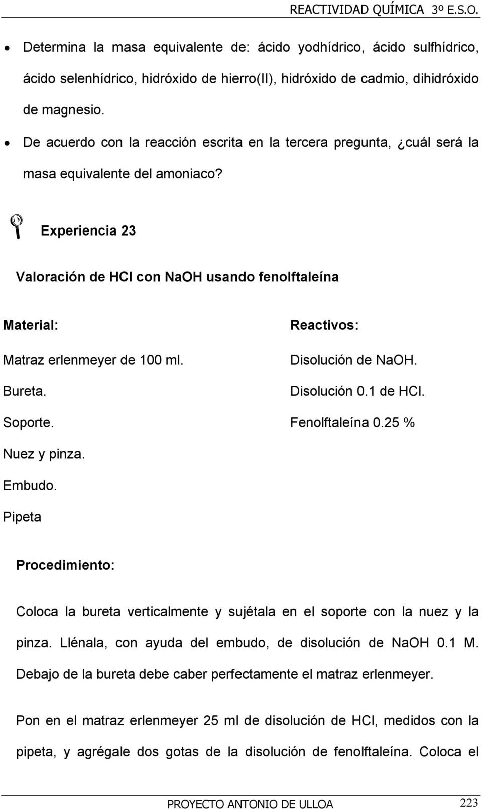 Experiencia 23 Valoración de HCl con NaOH usando fenolftaleína Material: Matraz erlenmeyer de 100 ml. Bureta. Soporte. Reactivos: Disolución de NaOH. Disolución 0.1 de HCl. Fenolftaleína 0.