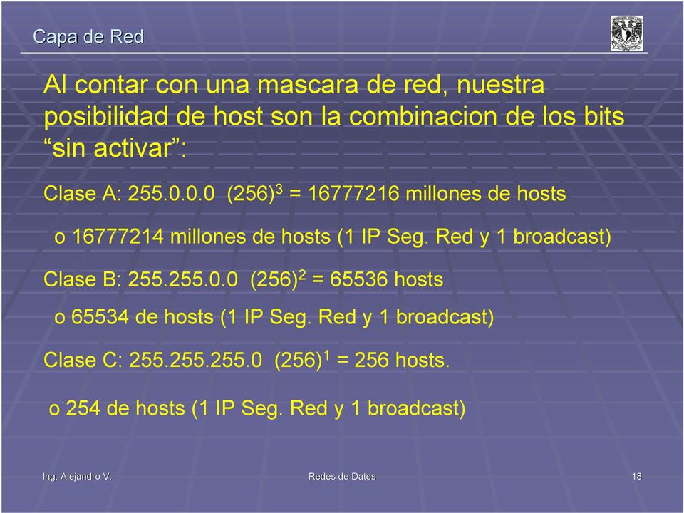 Red y 1 broadcast) Clase : 255.255.0.0 (256) 2 = 65536 hosts o 65534 de hosts (1 IP Seg.