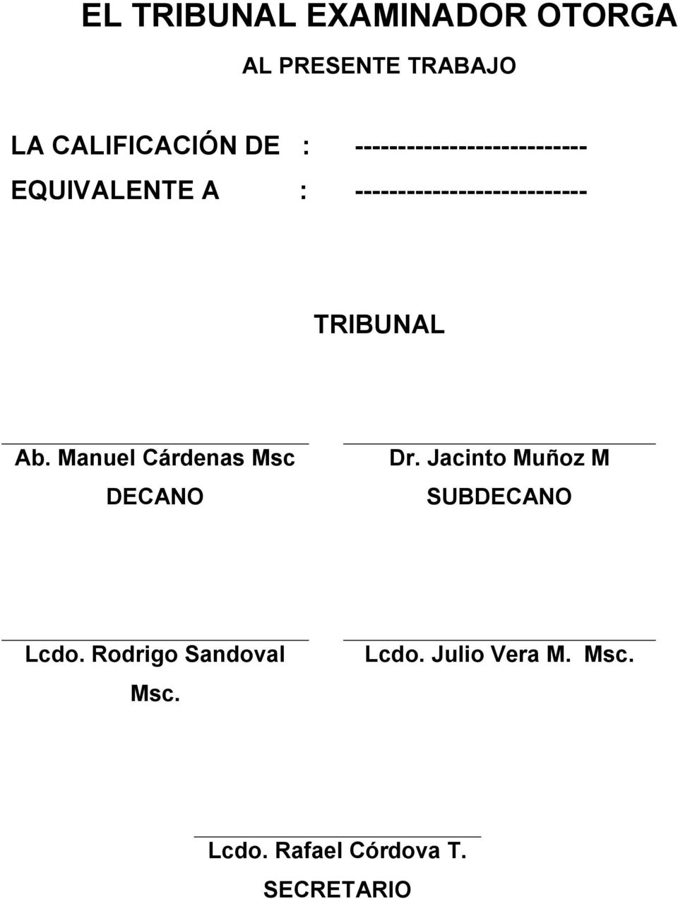 TRIBUNAL Ab. Manuel Cárdenas Msc DECANO Dr. Jacinto Muñoz M SUBDECANO Lcdo.