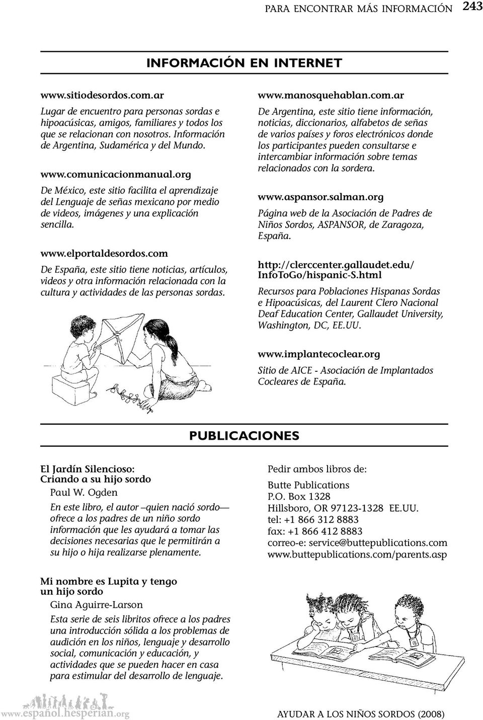org De México, este sitio facilita el aprendizaje del Lenguaje de señas mexicano por medio de videos, imágenes y una explicación sencilla. www.elportaldesordos.