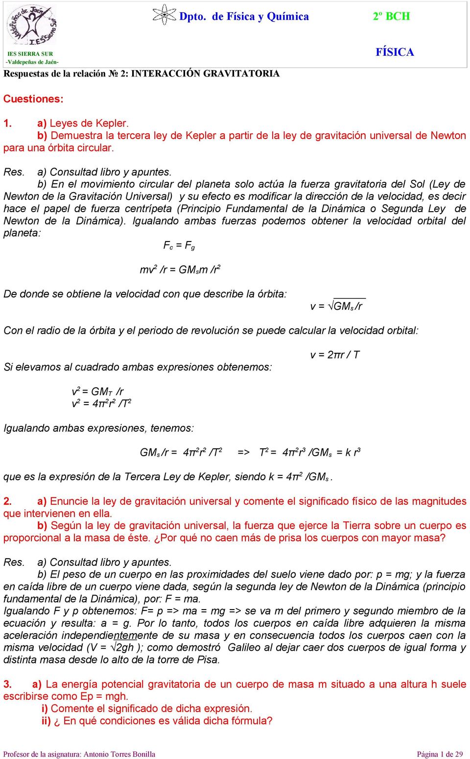 papel de fuerza centrípeta (Principio Fundamental de la Dinámica o Segunda Ley de Newton de la Dinámica).